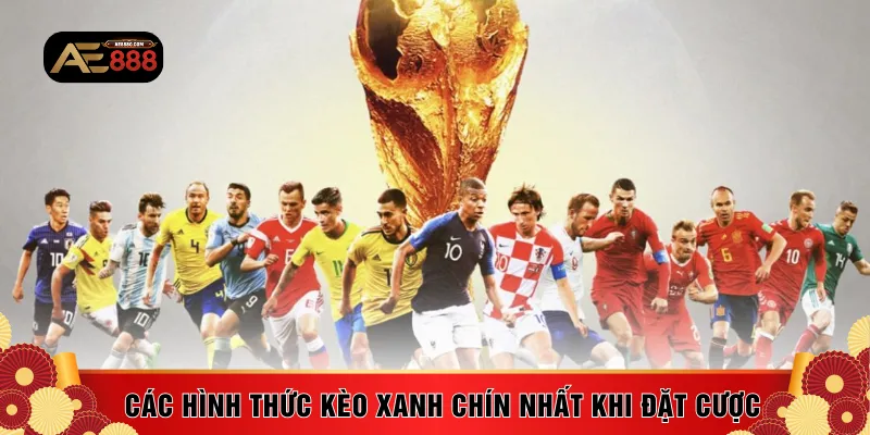  Các hình thức kèo xanh chín nhất khi đặt cược