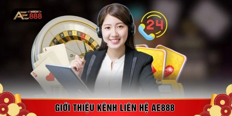Giới thiệu kênh liên hệ AE888 