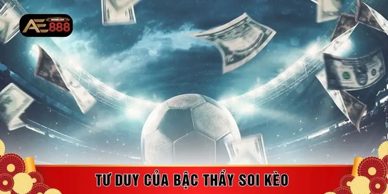 Tư duy của bậc thầy soi kèo 